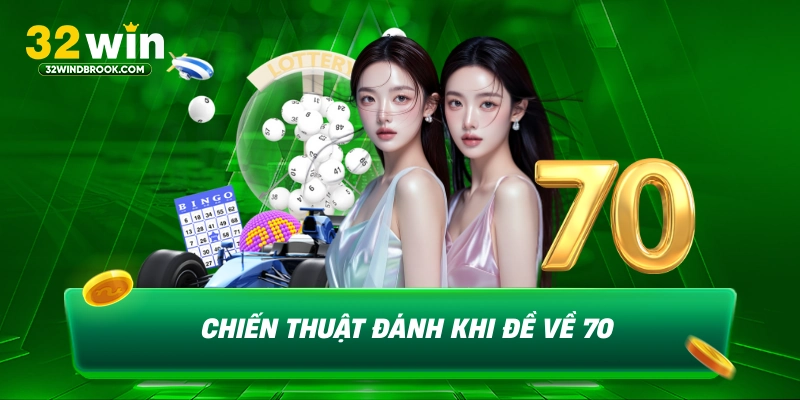 Chiến thuật đánh khi đề về 70