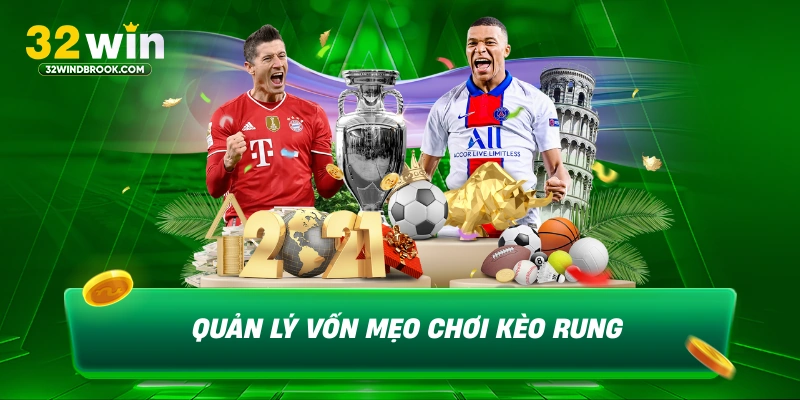 Quản lý vốn mẹo chơi kèo rung